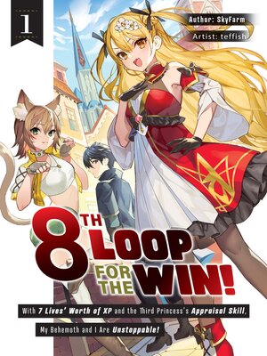 cover image of 8th Loop for the Win! With Seven Lives' Worth of XP and the Third Princess's Appraisal Skill, My Behemoth and I Are Unstoppable! Volume 1